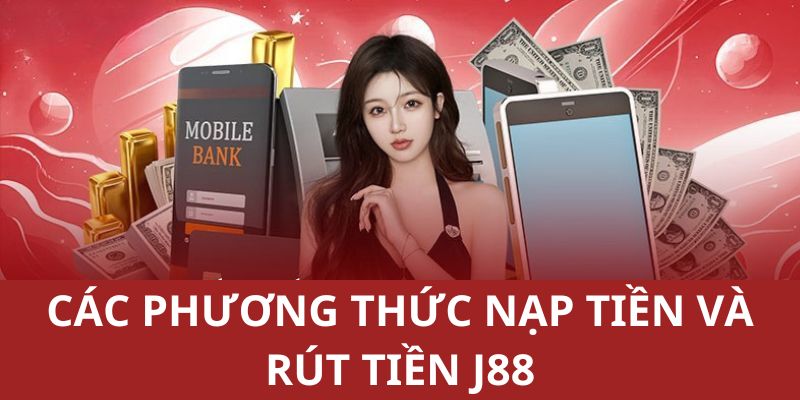 Các hình thức thanh toán nhanh chóng và được ưa chuộng nhất tại J88