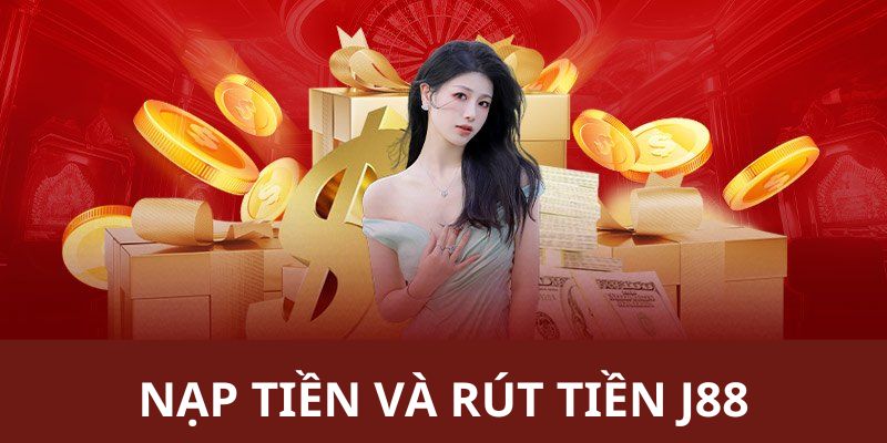 Nạp tiền và rút tiền J88