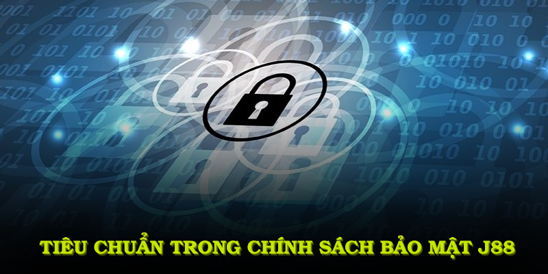 Những tiêu chuẩn trong chính sách bảo mật J88