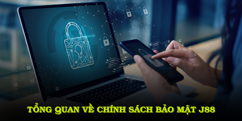 Giới thiệu tổng quan về chính sách bảo mật J88